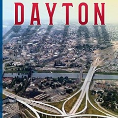 VIEW EPUB 💑 Dayton: The Rise, Decline, and Transition of an Industrial City by  Adam