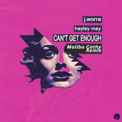 J.Worra, Hayley May - Can't Get Enough (Malibu Cathy Remix)