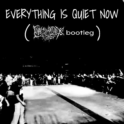 Everything is Quiet Now (evilshadex.exe bootleg)