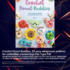 FREE ✯ Crochet Donut Buddies: 50 easy amigurumi patterns for collectible crochet toys