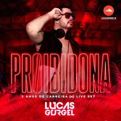 LIVE SET - PROIBIDONA - 2 ANOS DE CARREIRA - DJ LUCAS GURGEL
