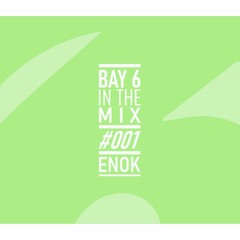 Bay 6, In The Mix #001 - Enok