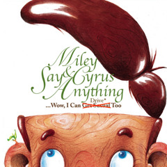 Wow, I Can Drive* Too - miley cyrus x say anything