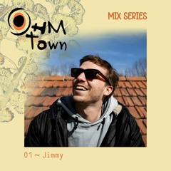 OHM.Town ❂ Mix Series 01 ~ Jimmy