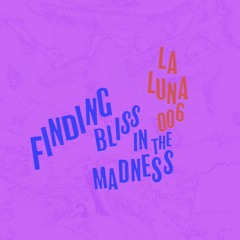 La Luna 006 • Various • Finding Bliss in the Madness