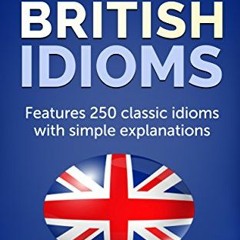 [Access] [EBOOK EPUB KINDLE PDF] Best British Idioms – 250 Classic British English Idioms by  Writ