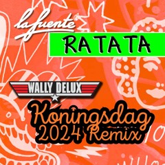 La Fuente - Ratata (Wally Delux Koningsdag 2024 DJ Edit)
