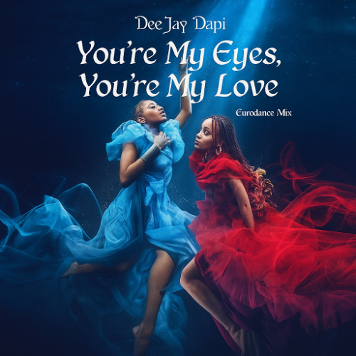 You're My Eyes You're My Love_Deejay Dapi_Eurodance-Modern beat mix(Prod. by dapi)