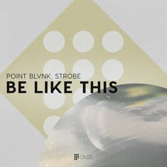 POINT BLVNK, Strobe -  Be Like This