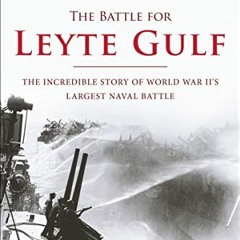READ KINDLE 💚 The Battle for Leyte Gulf: The Incredible Story of World War II's Larg
