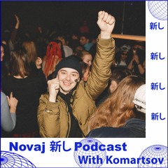 Novaj 新し Podcast /// Komartsov (𝔑𝔬𝔳𝔞𝔧 𝔊𝔞𝔫𝔤)