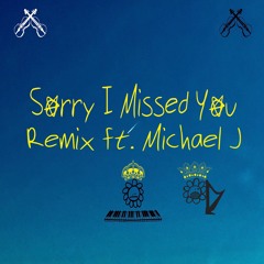 Sorry I Missed You Ft. Michael J (Remix)
