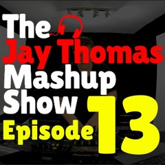The Jay Thomas Mashup Show Ep. 13 - House remixes & mashups of popular songs!