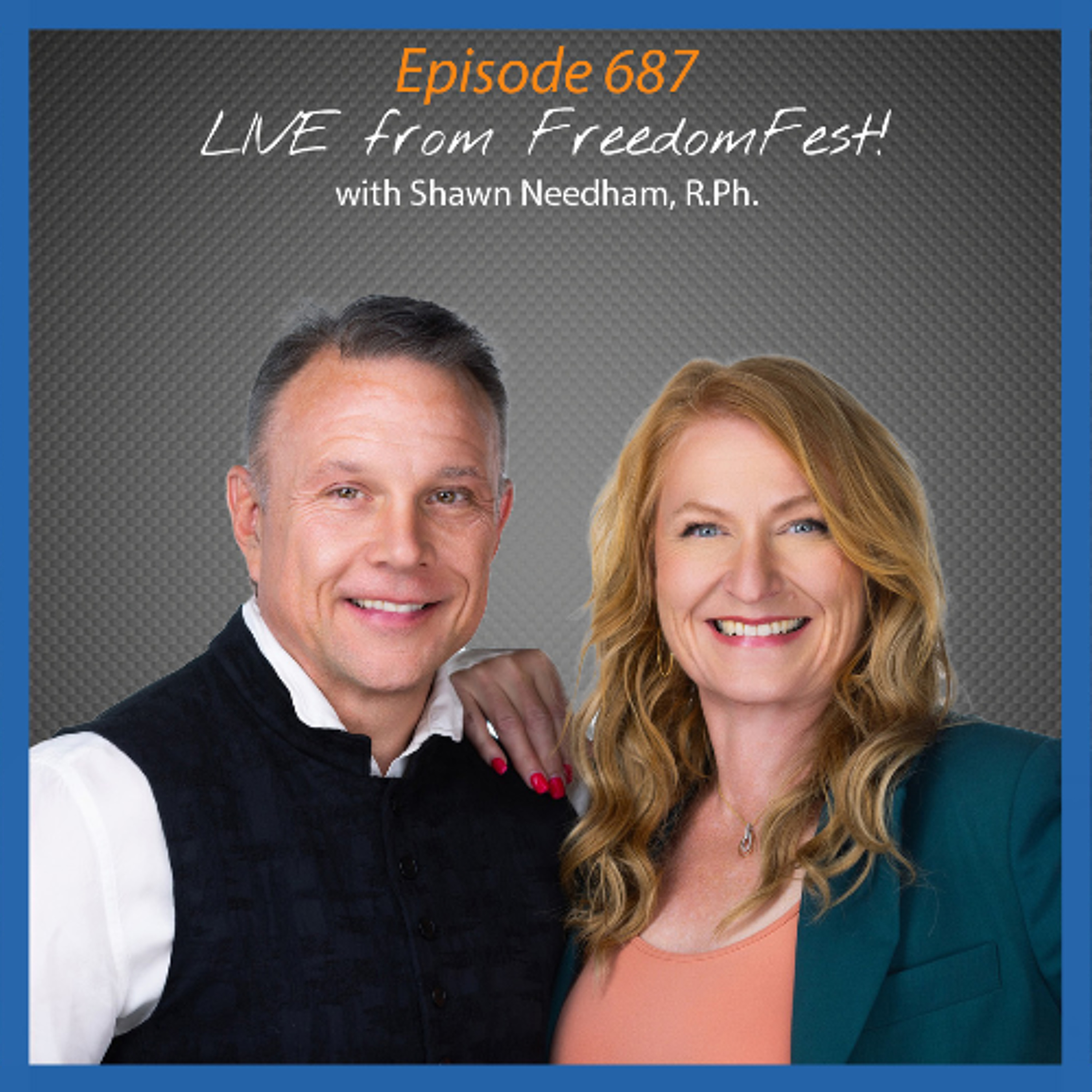 Ep. 687 Live from FreedomFest with Shawn Needham, R.Ph. episode artwork
