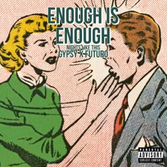 Enough Is Enough aka nights like this ft GYPSY