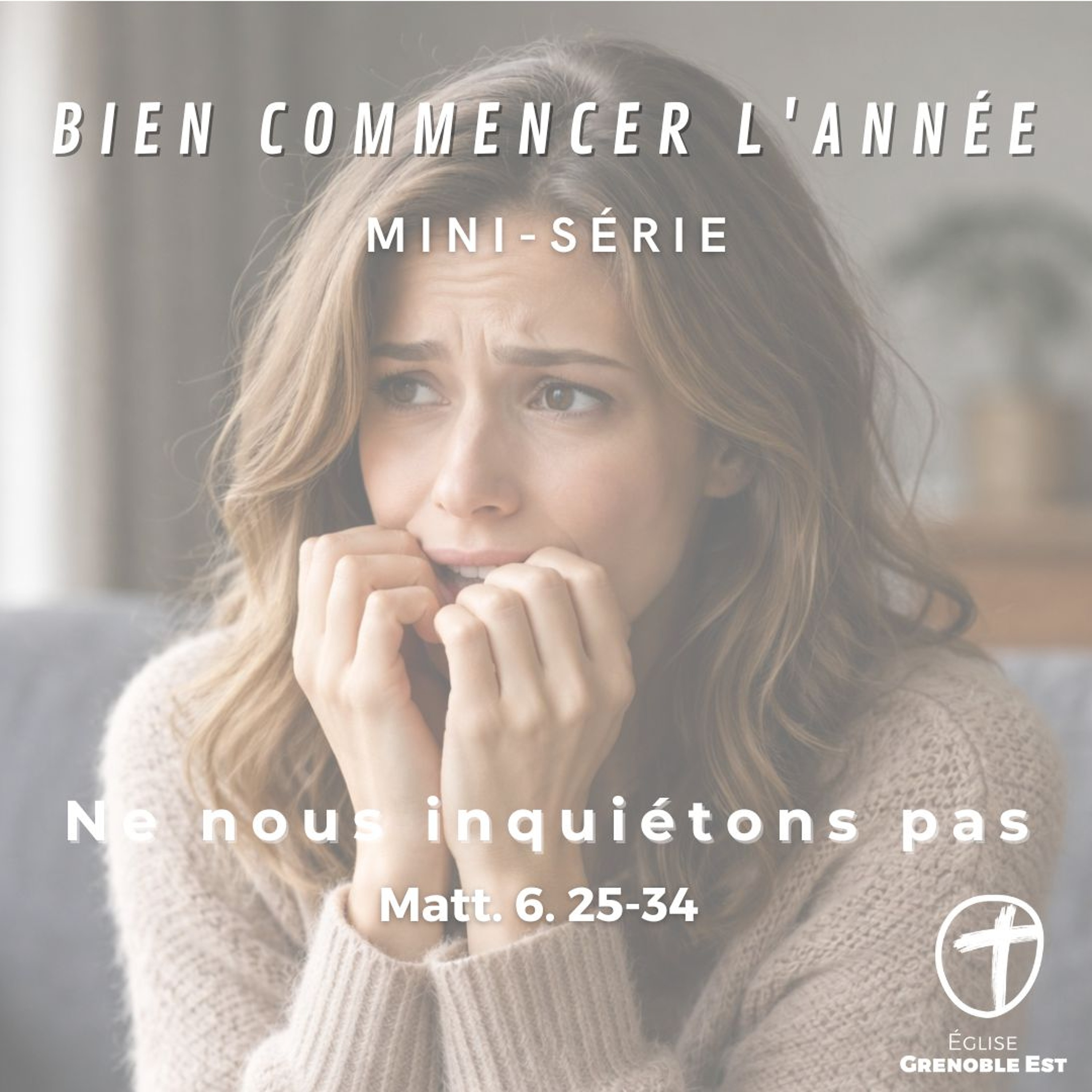 1.  Bien commencer l'année : Ne nous inquiétons pas [Matt. 6. 25-34]