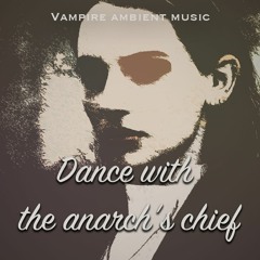 Dance with the anarch's chief  - Vampire ambient tango music