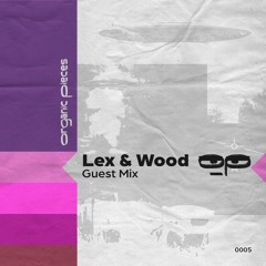 Organic Pieces Guest Mix - Lex & Wood