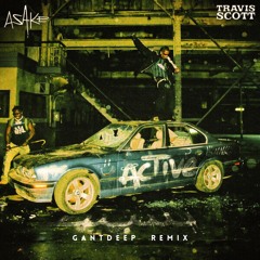 Travis Scott, Asake - Active (GANTDEEP REMIX)