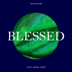 The Alexan - Blessed Ft. Sergi Yaro