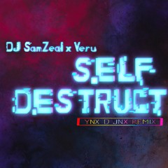 DJ SAMZEAL x Veru - Self Destruct (Yinx D jinx Remix)