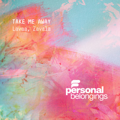 Lavaa, Zavala - Take Me Away (Original Mix)