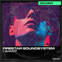 Firestar Soundsystem - I Want [OUT NOW ON ELECTROBREAKZ]
