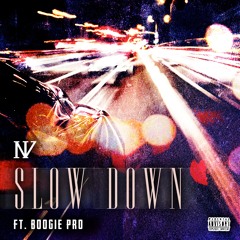 NV  -  Slow Down ft. Boogie Pro
