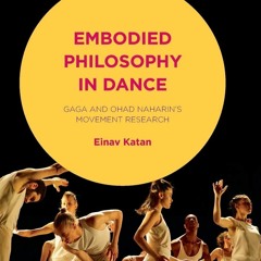 book❤[READ]✔ Embodied Philosophy in Dance: Gaga and Ohad Naharin's Movement Rese