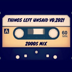 Things_Left_Unsaid.The2000sMixtape