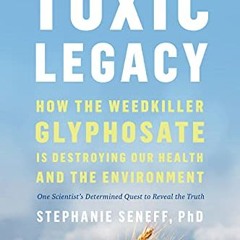 Free Download Toxic Legacy: How the Weedkiller Glyphosate Is Destroying Our Health and the Environ