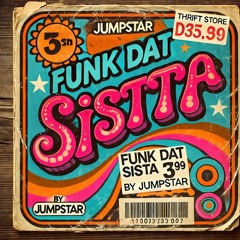 Whatever you do:  Funk Dat Sista!