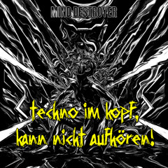 Mind Destroyer - Techno Im Kopf, Kann Nicht Aufhören!
