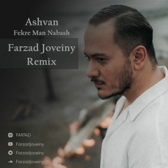 Ashvan - Fekre Man Nabash (Farzad Joveiny Remix) ریمیکس فکر من نباش اشوان