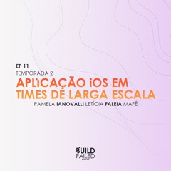 T02E11 - Processo de desenvolvimento em times de larga escala (Lele, Mafe & Pam)
