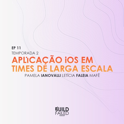 T02E11 - Processo de desenvolvimento em times de larga escala (Lele, Mafe & Pam)