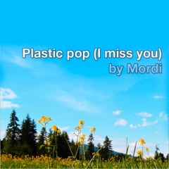 Mordi - Plastic Pop (I miss you)