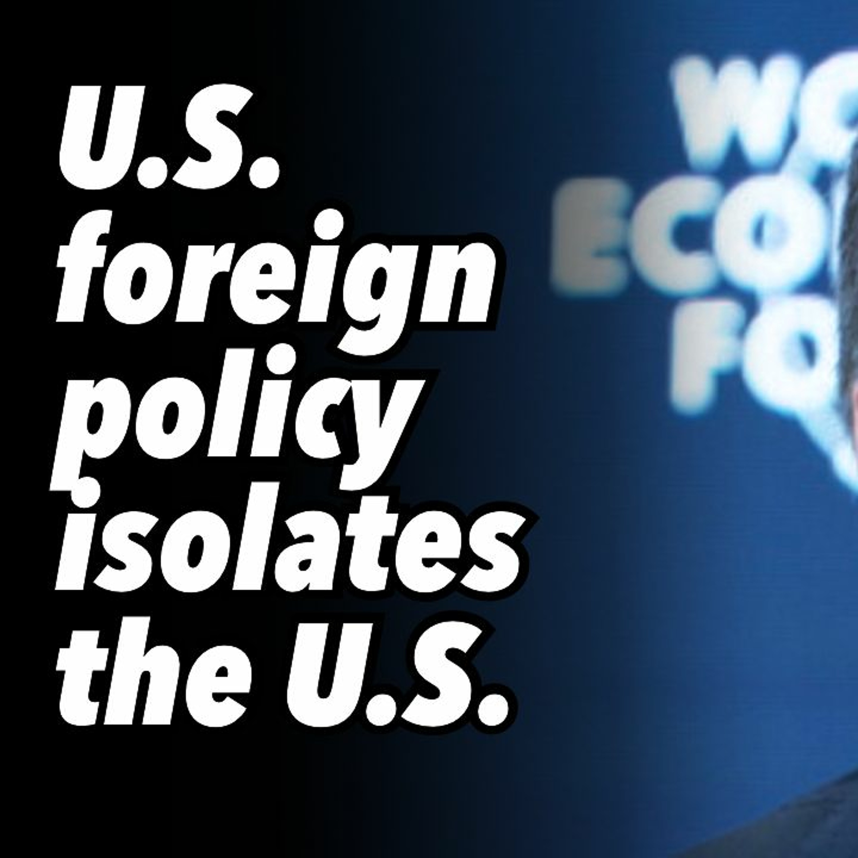 U.S. foreign policy isolates the U.S.