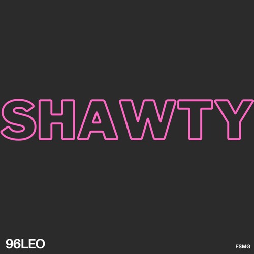 Stream Shawty by 96Leo Listen online for free on SoundCloud