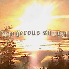 DANGEROUS SUNSET