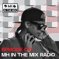 MH IN THE MIX - 017 (GT_Ofice Guest Mix)