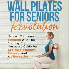 ⭐[PDF]⚡ The 10-Minute Wall Pilates for Seniors Revolution: Unleash You