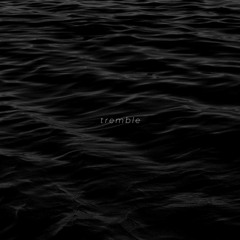 tremble (original by mosaic msc)