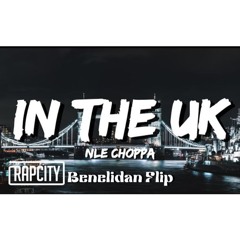 NLE Choppa - IN THE UK (Benelidan Flip) [FREE DOWNLOAD]