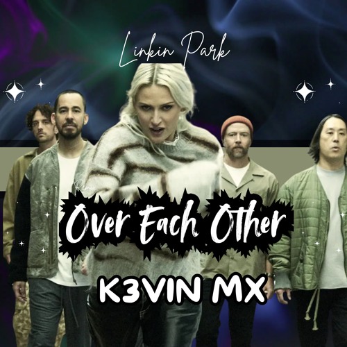 Linkin Park - Over Each Other (K3VIN MX Remix) | EDM | ELECTRONIC POP | SYNTHWAVE | REMIX