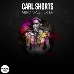 Carl Shorts-Mind Splitter E.P. [Dolma] (Previews)