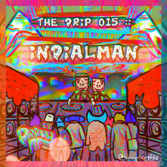 The Drip 015 :: IndiAlman