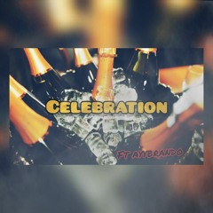 Celebration (ft Ayybrando)