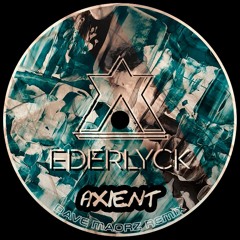Ederlyck - Axient (Dave Maorz Remix)