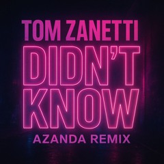 Tom Zanetti - Didn't Know (Azanda Remix) (RnbDrill)